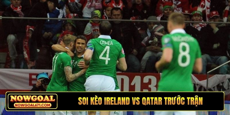 Soi kèo Ireland vs Qatar trước trận